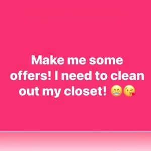 Make some offers! Trying to make room for more!